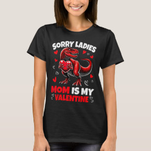 Sorry Ladies Mom Is My Valentine Dinosaur Holding  T-Shirt