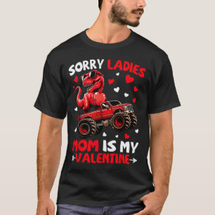 Sorry Ladies Mom Is My Valentine Dinosaur Monster  T-Shirt