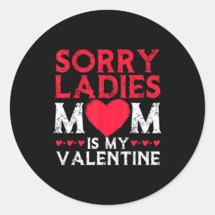 Sorry Ladies Mom Is My Valentine Funny Valentines Classic Round Sticker