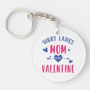 SORRY LADIES MOM IS MY VALENTINE KEYCHAIN