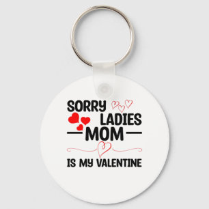 Sorry Ladies Mom Is My Valentine Keychain