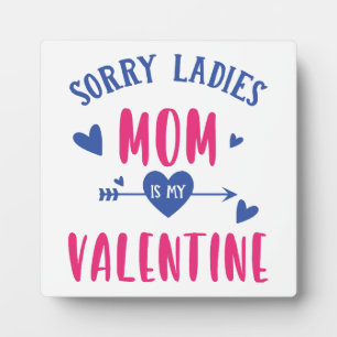 SORRY LADIES MOM IS MY VALENTINE PLAQUE