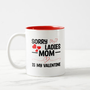 Sorry Ladies Mom Is My Valentine Two-Tone Coffee Mug