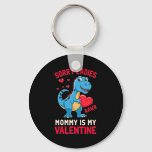 Sorry Ladies Mommy Is My Valentine By T Rex  Keychain