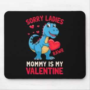 Sorry Ladies Mommy Is My Valentine By T Rex  Mouse Pad