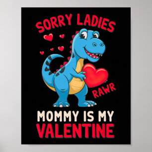 Sorry Ladies Mommy Is My Valentine By T Rex  Poster