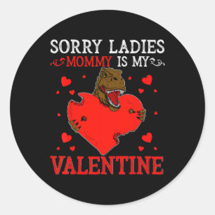Sorry Ladies Mommy Is My Valentine Day Shirts For Classic Round Sticker