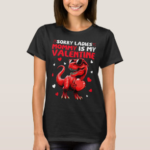 Sorry Ladies Mommy Is My Valentine Dinosaur Holdin T-Shirt