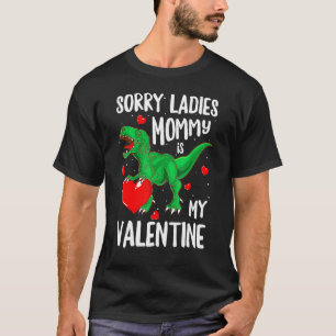 Sorry Ladies Mommy Is My Valentine Dinosaur Rex B T-Shirt