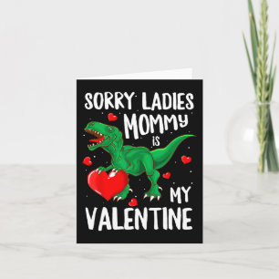 Sorry Ladies Mommy Is My Valentine Dinosaur T Rex Card