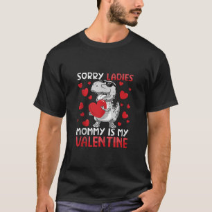 Sorry Ladies Mommy Is My Valentine Dinosaur T Rex  T-Shirt