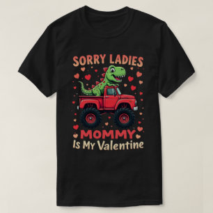 Sorry Ladies Mommy Is My Valentine Dinosaur Truck T-Shirt