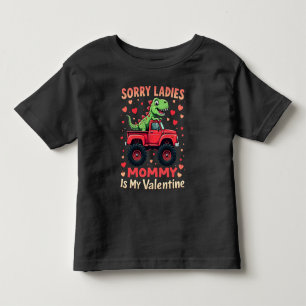 Sorry Ladies Mommy Is My Valentine Dinosaur Truck Toddler T-shirt