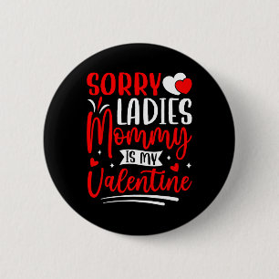 Sorry Ladies Mommy Is My Valentine Funny Valentine 2 Inch Round Button