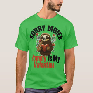 Sorry Ladies Mommy Is My Valentine sloth valentine T-Shirt