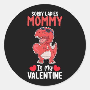 Sorry Ladies Mommy Is My Valentine T Rex Dinosaur Classic Round Sticker