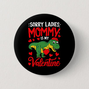 Sorry Ladies Mommy Is My Valentine Trex Dino Valen 2 Inch Round Button