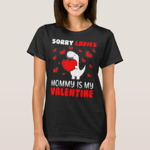 Sorry Ladies Mommy Is My Valentine Valentines Day T-Shirt
