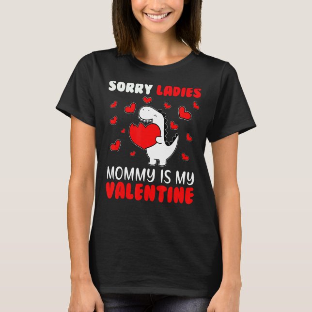 Sorry Ladies Mommy Is My Valentine Valentines Day  T-Shirt (Front)