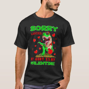 Sorry Ladies My Aunt Is My Valentine Day For Dinos T-Shirt
