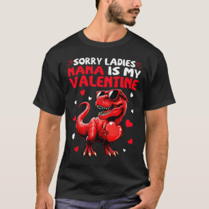 Sorry Ladies Nana Is My Valentine Dinosaur Monster T-Shirt