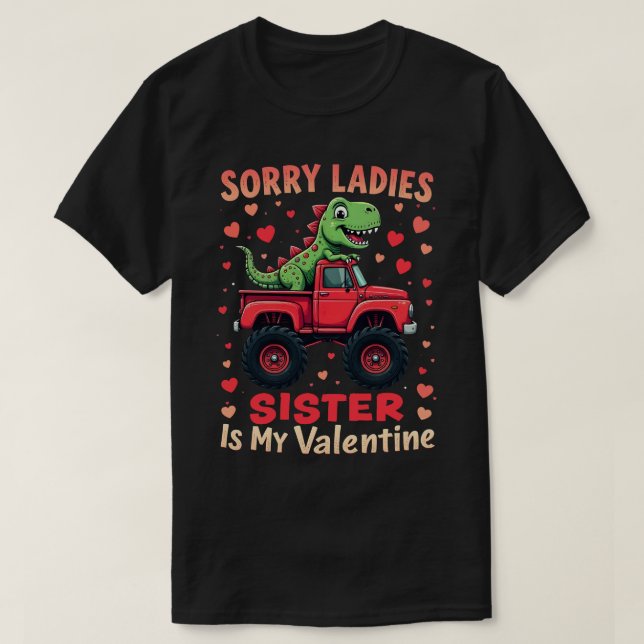 Sorry Ladies Sister Is My Valentine Dinosaur Truck T-Shirt (Design Front)