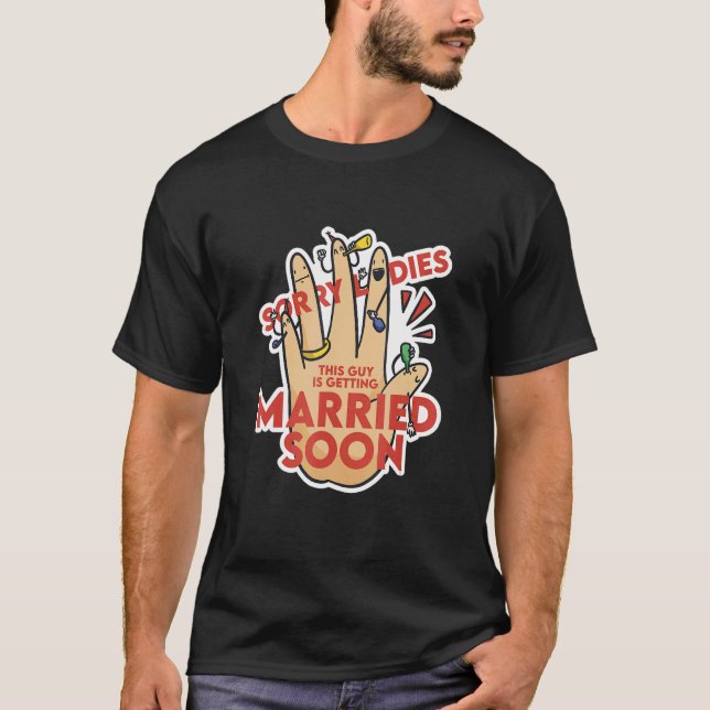Sorry Ladies This Guy Is Getting Married   Wedding T-Shirt (Front)