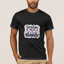 Sorry Ladies This Guy Is Taken T-Shirt 