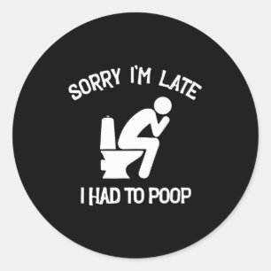 Sorry late had to poop toilet funny saying quote classic round sticker