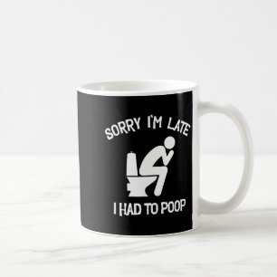 Sorry late had to poop toilet funny saying quote coffee mug