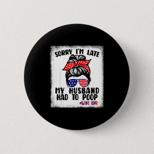 Sorry late husband had to poop funny wife life 2 inch round button