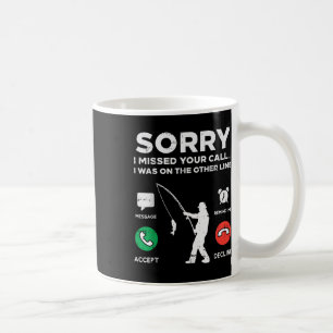 Sorry Missed Call Other Line Fishing Fisherman Ang Coffee Mug