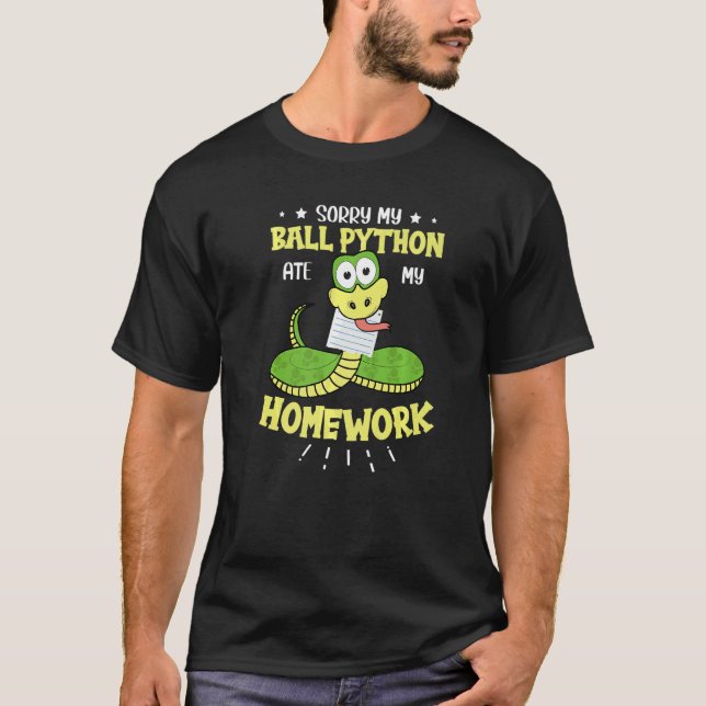 Sorry My Ball Python Ate My Homework Snake  Ball P T-Shirt (Front)