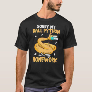Sorry My Ball Python Ate My Homework Snake  Ball P T-Shirt
