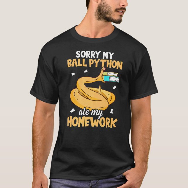 Sorry My Ball Python Ate My Homework Snake  Ball P T-Shirt (Front)