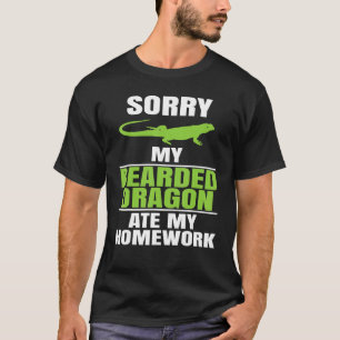 Sorry My Bearded Dragon Ate My Homework  Lizard Re T-Shirt