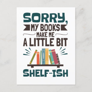 Sorry My Books Make Me a Bit Shelf-ish Book Lover Postcard