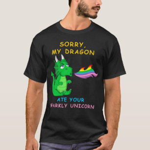 Sorry My Dragon Ate Your Sparkly Unicorn T-Shirt