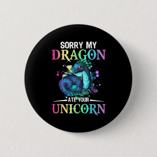 Sorry My Dragon Ate Your Unicorn T-Shirt 2 Inch Round Button