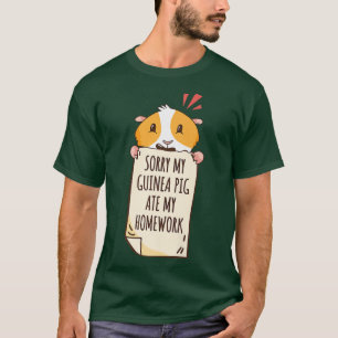 Sorry My Guinea Pig Ate My Homework  T-Shirt