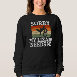 Sorry My Lizard Needs Me Reptile Keeper Sweatshirt