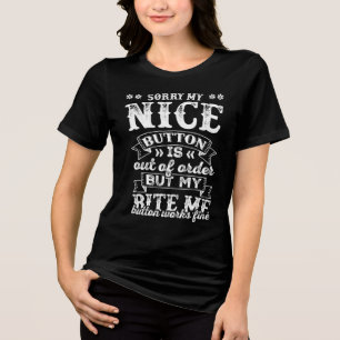 Sorry My Nice Button Is Out Of Order Tri-Blend Shirt