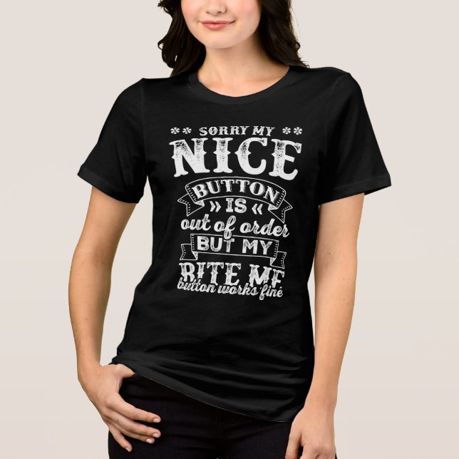 Sorry My Nice Button Is Out Of Order Tri-Blend Shirt (Front)