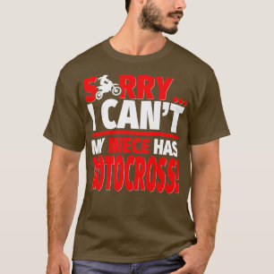 Sorry My Niece Has Motocross Motocross Aunt or T-Shirt