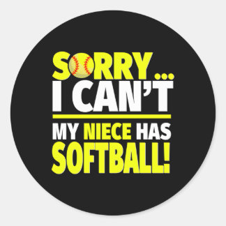Sorry My Niece Has Softball For Aunts And Uncles Classic Round Sticker
