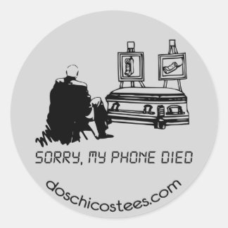 Sorry, my phone died classic round sticker