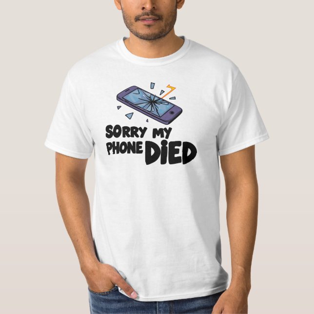 Sorry my phone died T-Shirt (Front)