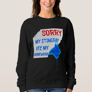 Sorry My Stingray Ate My Homework Excuses Manta Ra Sweatshirt