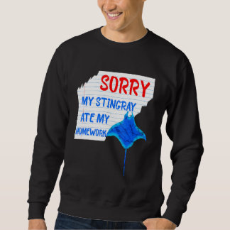 Sorry My Stingray Ate My Homework Excuses Manta Ra Sweatshirt