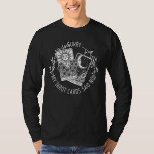 Sorry My Tarot Cards Said No Moon Sun Tarot Readin T-Shirt